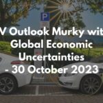 EV Outlook Murky with Global Economic Uncertainties - 30 October 2023